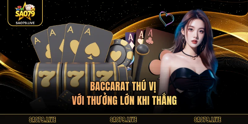 Baccarat thú vị với thưởng lớn khi thắng