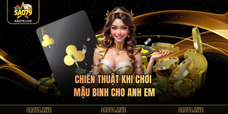 Mậu Binh Sao79 – Game Bài Chiến Thuật Đỉnh Cao Cho Cược Thủ Chiến thuật khi chơi mậu binh cho anh em
