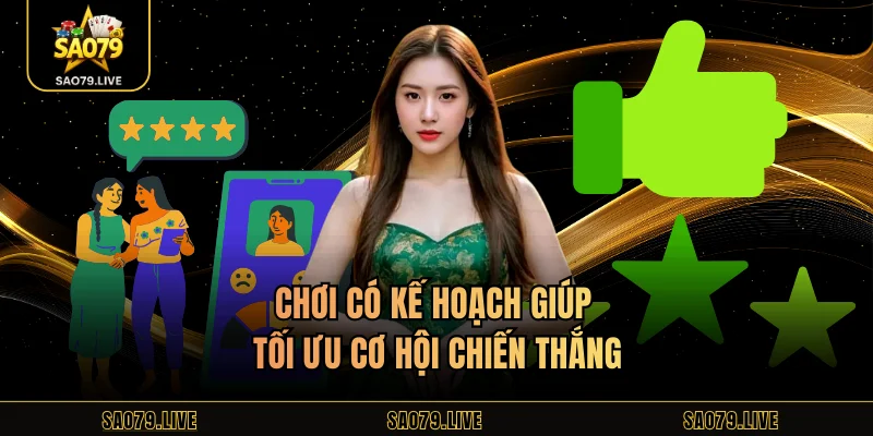 Sao79 Có Uy Tín Không Chơi có kế hoạch giúp tối ưu cơ hội chiến thắng