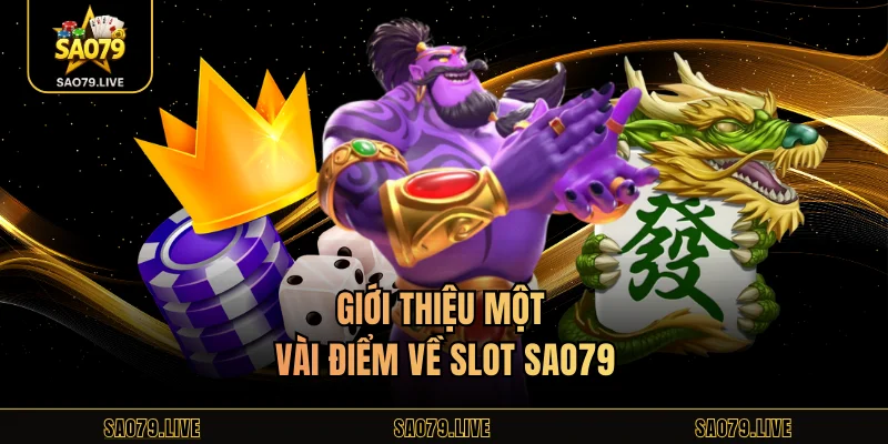 Slot Sao79 - Trải Nghiệm Game Slot Trực Tuyến Đỉnh Cao Giới thiệu một vài điểm về slot Sao79