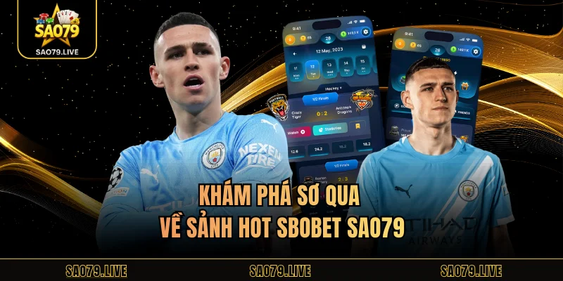 Sbobet Sao79 – Sảnh Casino Đẳng Cấp Trong Mọi Ván Cược Khám phá sơ qua về sảnh hot SBOBET Sao79