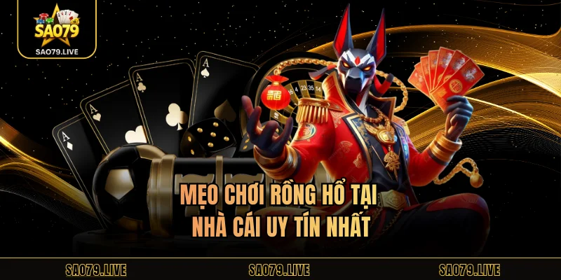 Rồng Hổ Sao79 – Game Bài Nạp Rút Siêu Tốc, Cược Thủ Cực Mê Mẹo chơi rồng hổ tại nhà cái uy tín nhất