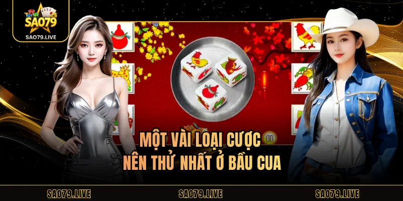 Bầu Cua Sao79 - Tựa Game Hot Hit Với Luật Đơn Giản Một vài loại cược nên thử nhất ở Bầu Cua