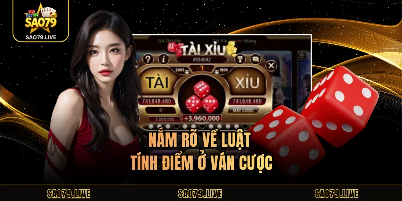 Tài Xỉu Sao79 - Khám Phá Luật Và Bí Kíp Chơi Hiệu Quả Nắm rõ về luật tính điểm ở ván cược