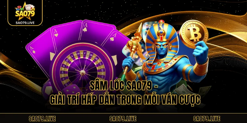 Sâm Lốc Sao79 – Giải Trí Hấp Dẫn Trong Mỗi Ván Cược Sâm Lốc Sao79 – Giải Trí Hấp Dẫn Trong Mỗi Ván Cược