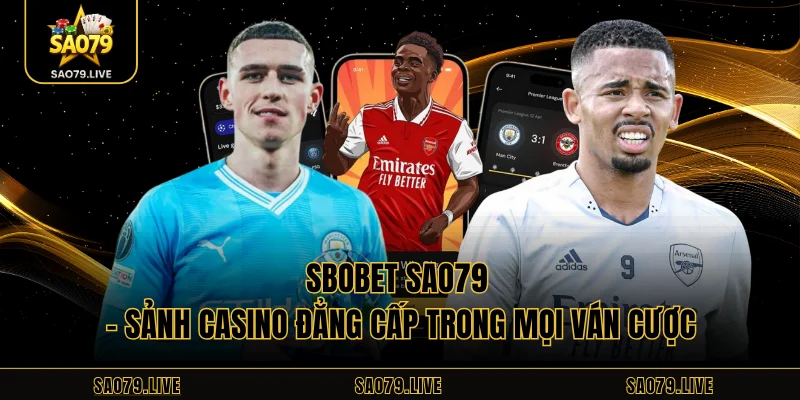 Sbobet Sao79 – Sảnh Casino Đẳng Cấp Trong Mọi Ván Cược Sbobet Sao79 – Sảnh Casino Đẳng Cấp Trong Mọi Ván Cược