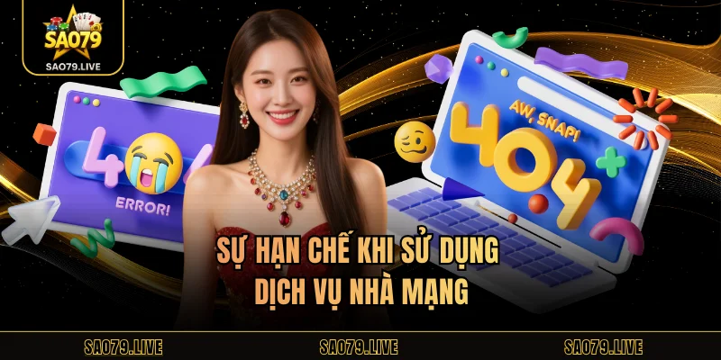 Link Sao79 Không Bị Chặn Sự hạn chế khi sử dụng dịch vụ nhà mạng