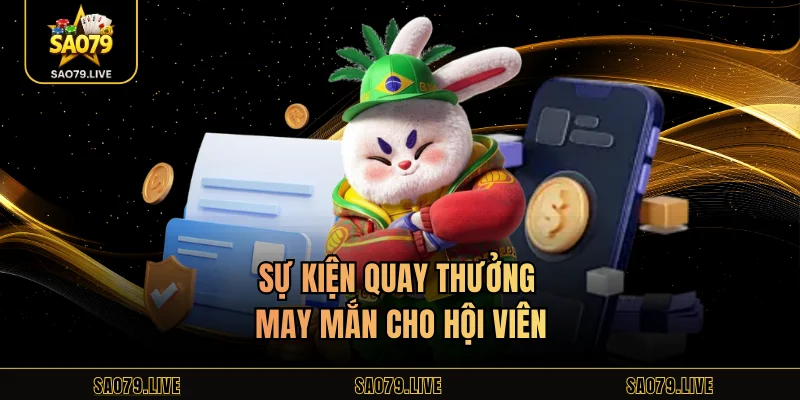 Sự kiện quay thưởng may mắn cho hội viên