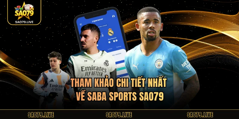 Saba Sports Sao79 – Sảnh Cược Online Uy Tín Hàng Đầu Tham khảo chi tiết nhất về Saba Sports Sao79