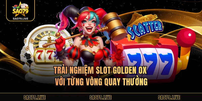 Jili Slot Sao79 – Cơ Hội Vào Các Game Slot Top Hàng Đầu Trải nghiệm slot Golden Ox với từng vòng quay thưởng