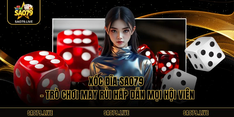 Xóc Đĩa Sao79 - Trò Chơi May Rủi Hấp Dẫn Mọi Hội Viên Xóc Đĩa Sao79 - Trò Chơi May Rủi Hấp Dẫn Mọi Hội Viên