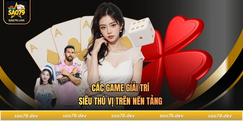 SAO79 Các game giải trí siêu thú vị trên nền tảng