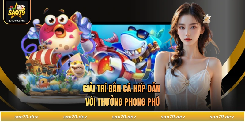 SAO79 Giải trí bắn cá hấp dẫn với thưởng phong phú